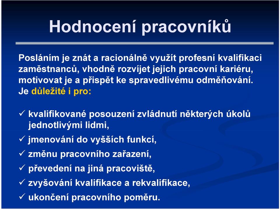 Je důležité i pro: kvalifikované posouzení zvládnutí některých úkolů jednotlivými lidmi, jmenování do