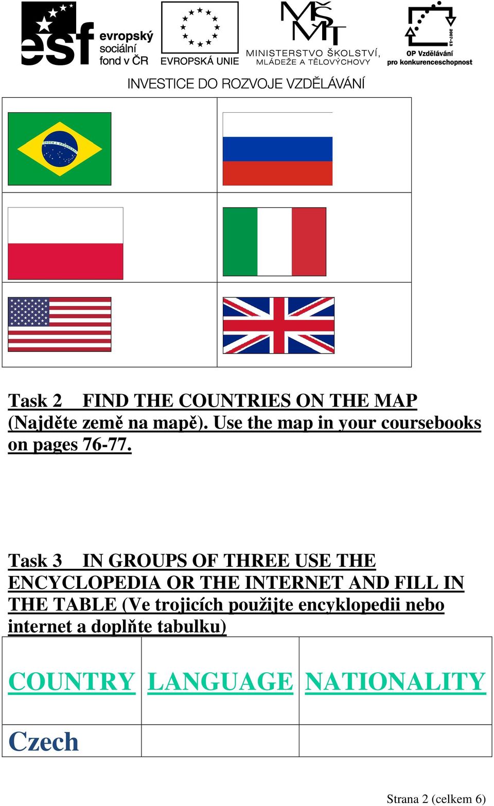 Task 3 IN GROUPS OF THREE USE THE ENCYCLOPEDIA OR THE INTERNET AND FILL IN THE