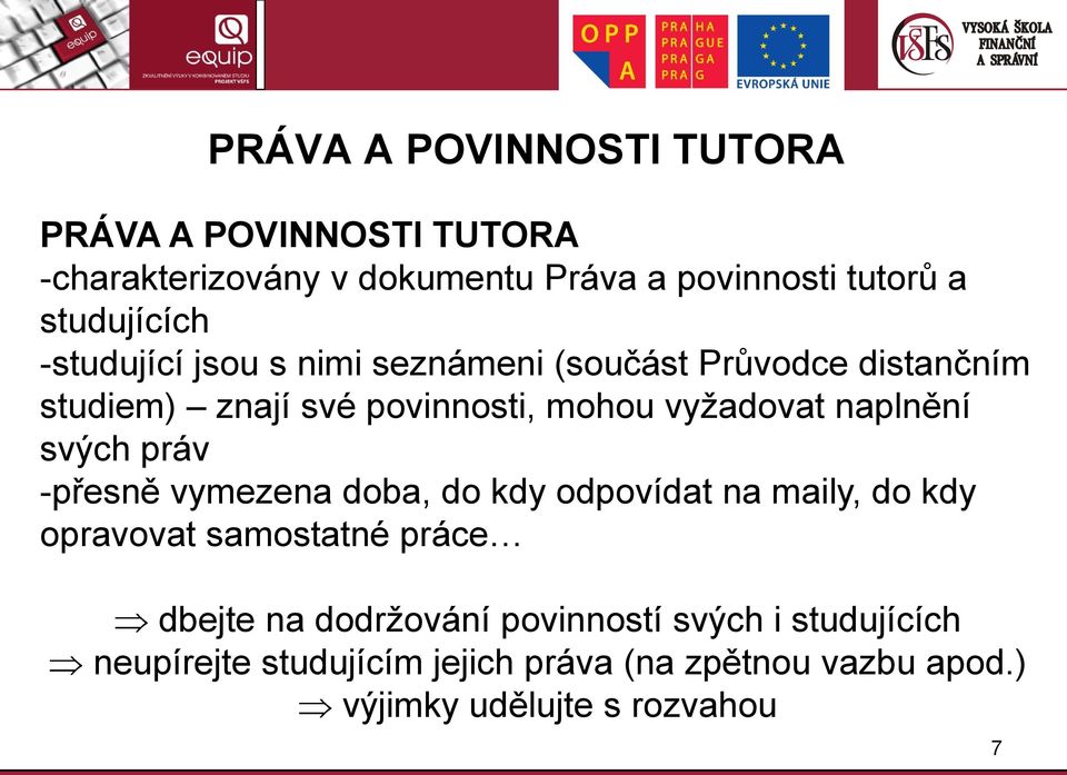 vyžadovat naplnění svých práv -přesně vymezena doba, do kdy odpovídat na maily, do kdy opravovat samostatné práce