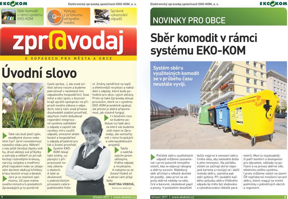 Sběr komodit v rámci systému EKO-KOM zpr@vodaj 34% 66% Výstupy z průzkumu veřejného mínění Správné vykazování odpadů Sběr komodit v rámci systému EKO-KOM o ODPADech PRO MĚSTA A OBCE Úvodní slovo Také