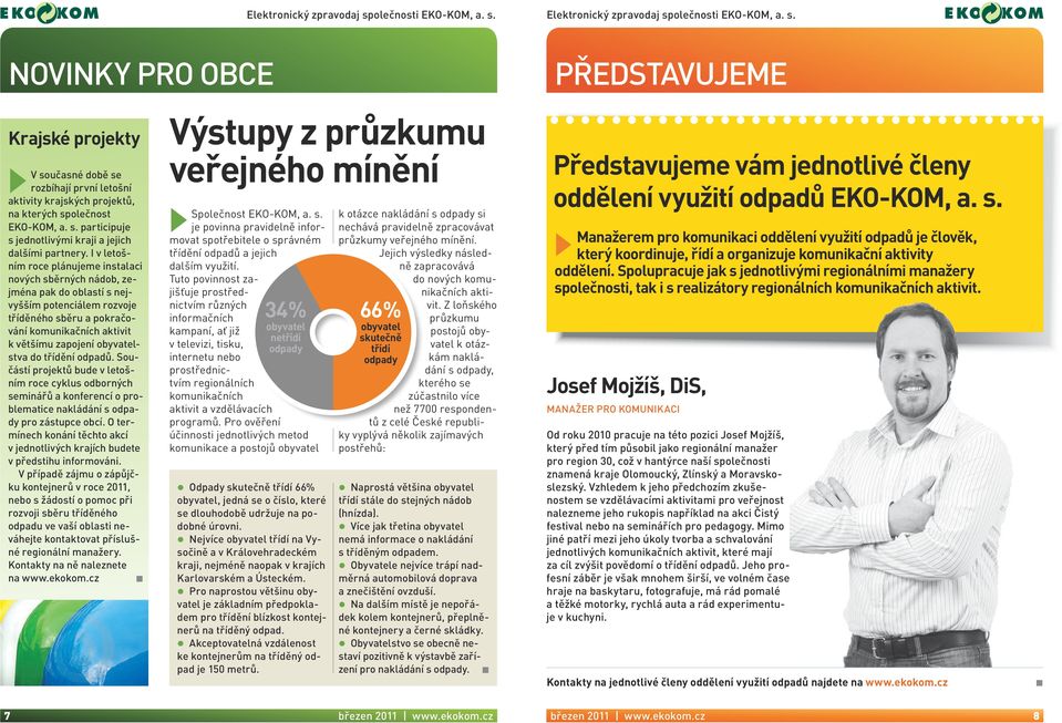 I v letošním roce plánujeme instalaci nových sběrných nádob, zejména pak do oblastí s nejvyšším potenciálem rozvoje tříděného sběru a pokračování komunikačních aktivit k většímu zapojení obyvatelstva