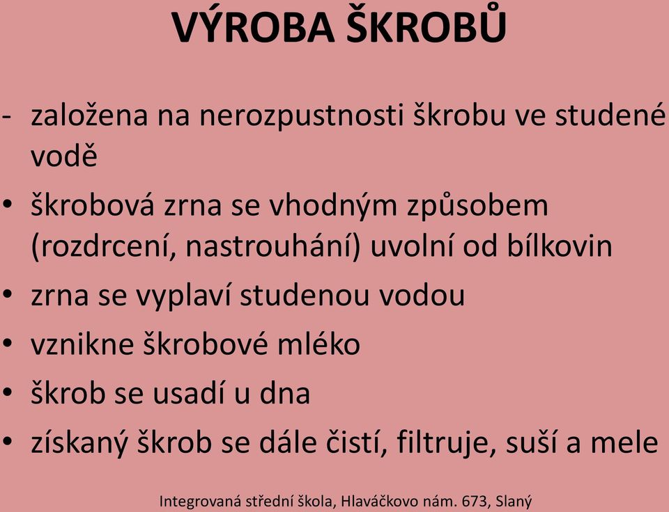 od bílkovin zrna se vyplaví studenou vodou vznikne škrobové mléko