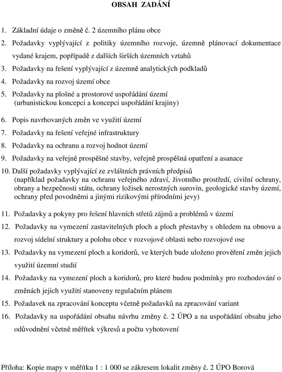 Požadavky na řešení vyplývající z územně analytických podkladů 4. Požadavky na rozvoj území obce 5.