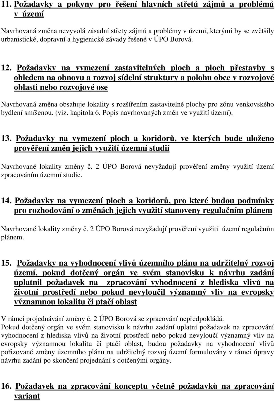 Požadavky na vymezení zastavitelných ploch a ploch přestavby s ohledem na obnovu a rozvoj sídelní struktury a polohu obce v rozvojové oblasti nebo rozvojové ose Navrhovaná změna obsahuje lokality s