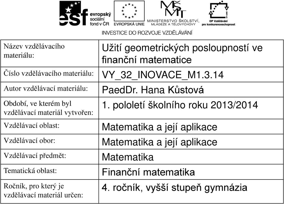 materiál určen: Užití geometrických posloupností ve finanční matematice VY_32_INOVACE_M1.3.14 PaedDr. Hana ůstová 1.