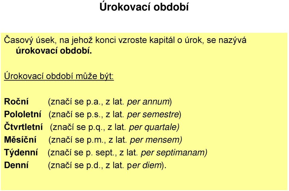 q., z lat. per quartale) Měsíční (značí se p.m., z lat. per mensem) Týdenní (značí se p. sept.