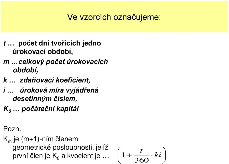 vyjádřená desetinným číslem, 0 počáteční kapitál Pozn.