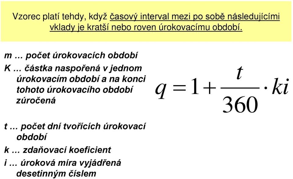 m počet úrokovacích období částka naspořená v jednom úrokovacím období a na konci