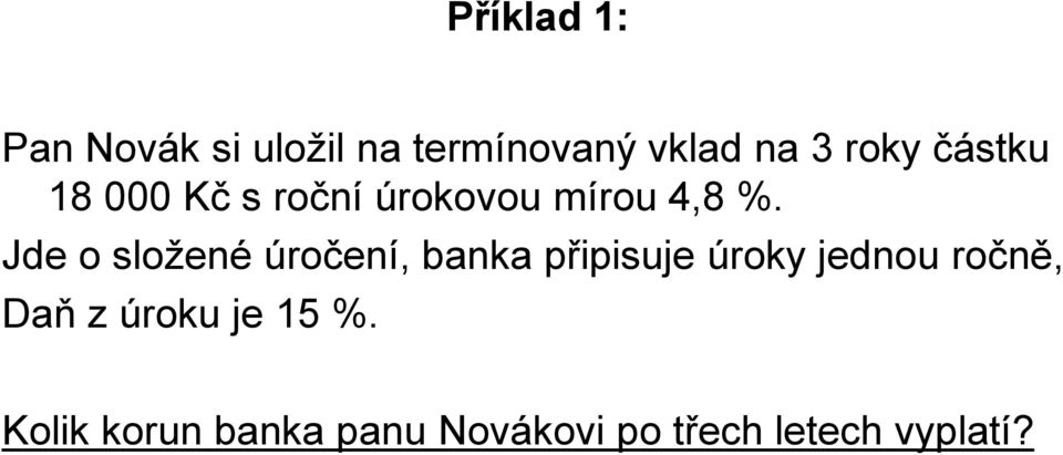 Jde o složené úročení, banka připisuje úroky jednou ročně,