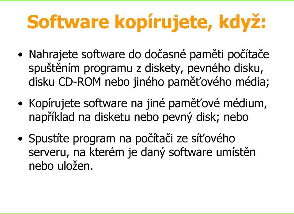 Kopírujete software na jiné paměťové médium, například na disketu nebo pevný disk;