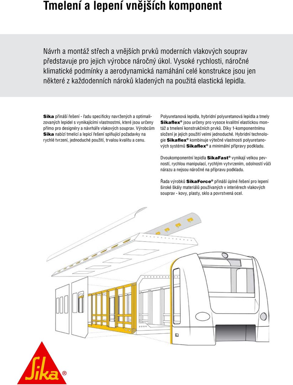 Sika přináší řešení - řadu specificky navržených a optimalizovaných lepidel s vynikajícími vlastnostmi, které jsou určeny přímo pro designéry a návrháře vlakových souprav.