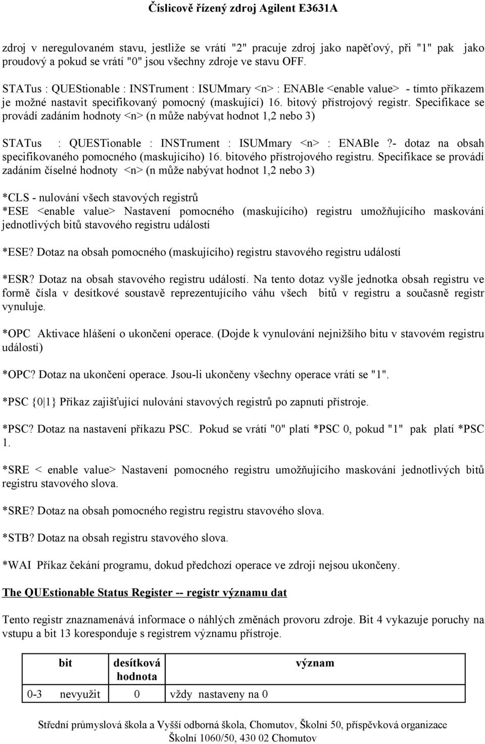 hodnot 12 nebo 3) STATus : QUESTionable : INSTrument : ISUMmary <n> : ENABle?