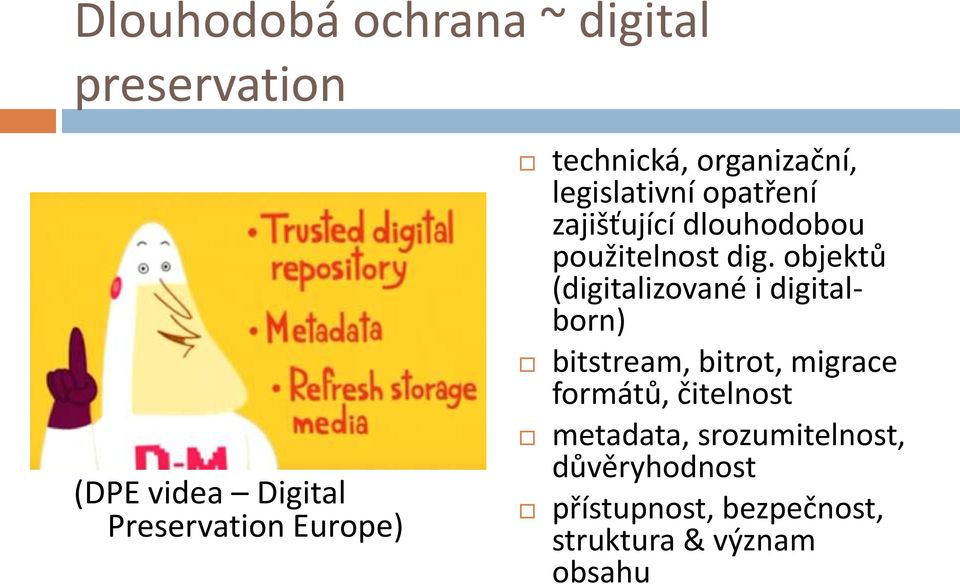 objektů (digitalizované i digitalborn) bitstream, bitrot, migrace formátů, čitelnost