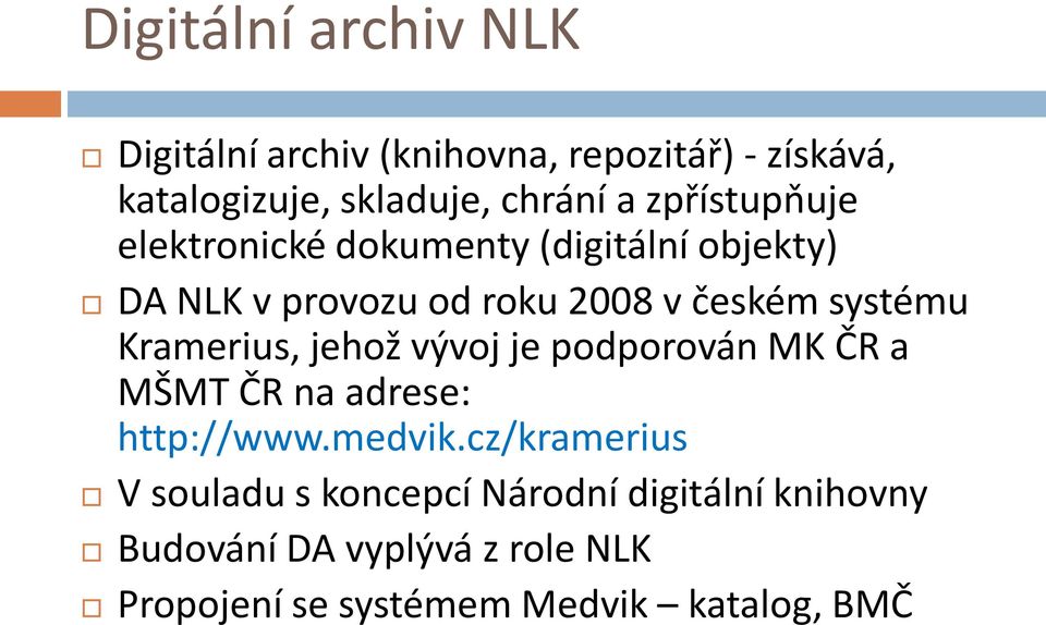 Kramerius, jehož vývoj je podporován MK ČR a MŠMT ČR na adrese: http://www.medvik.