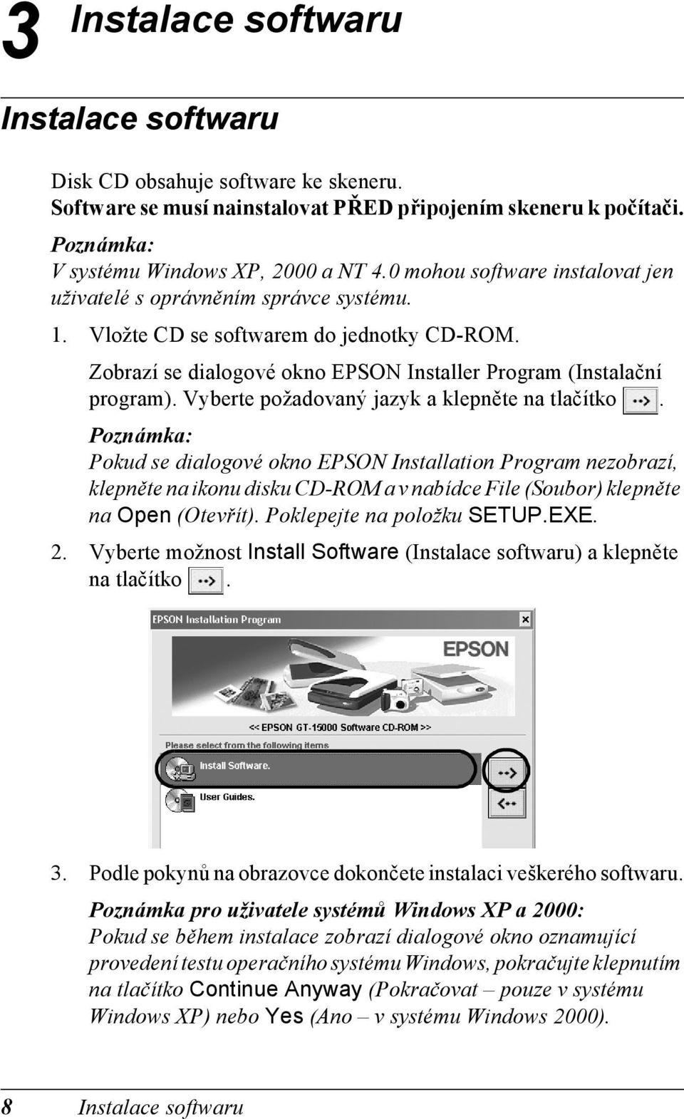 Vyberte požadovaný jazyk a klepněte na tlačítko. Pokud se dialogové okno EPSON Installation Program nezobrazí, klepněte na ikonu disku CD-ROM a v nabídce File (Soubor) klepněte na Open (Otevřít).