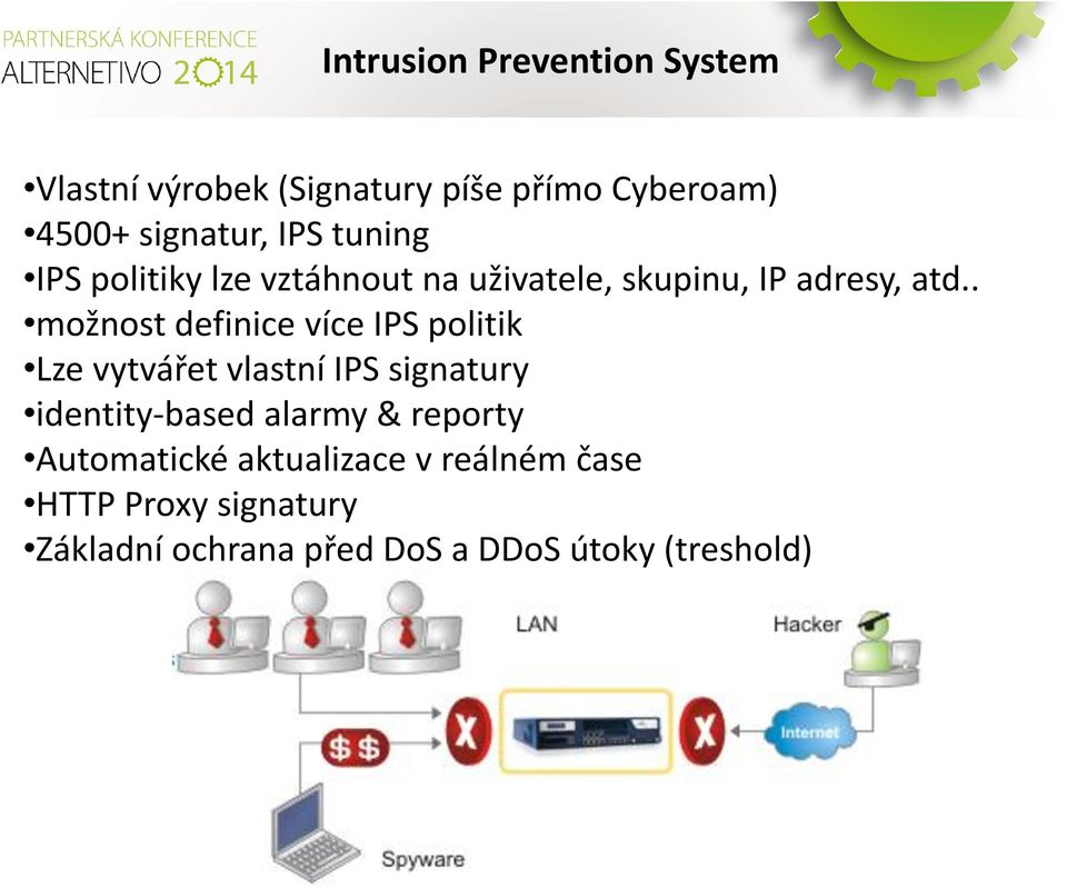 . možnost definice více IPS politik Lze vytvářet vlastní IPS signatury identity-based alarmy &