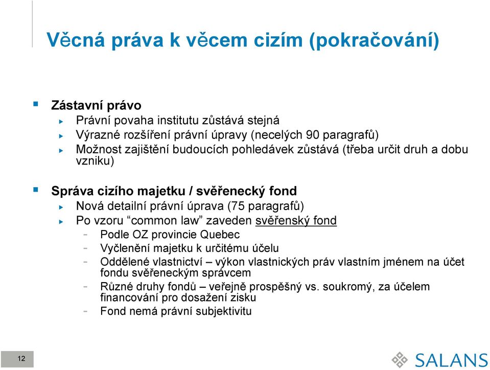 vzoru common law zaveden svěřenský fond - Podle OZ provincie Quebec - Vyčlenění majetku k určitému účelu - Oddělené vlastnictví výkon vlastnických práv vlastním