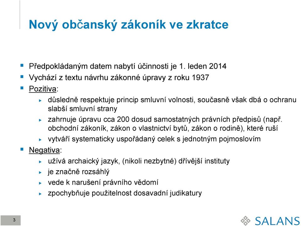 smluvní strany zahrnuje úpravu cca 200 dosud samostatných právních předpisů (např.