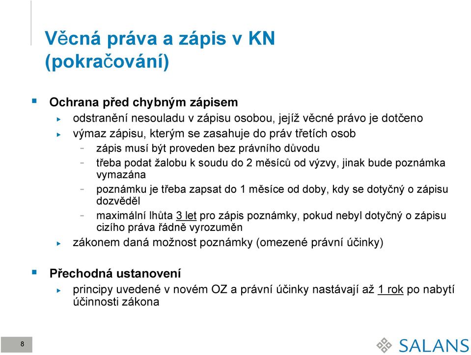 poznámku je třeba zapsat do 1 měsíce od doby, kdy se dotyčný o zápisu dozvěděl - maximální lhůta 3 let pro zápis poznámky, pokud nebyl dotyčný o zápisu cizího práva