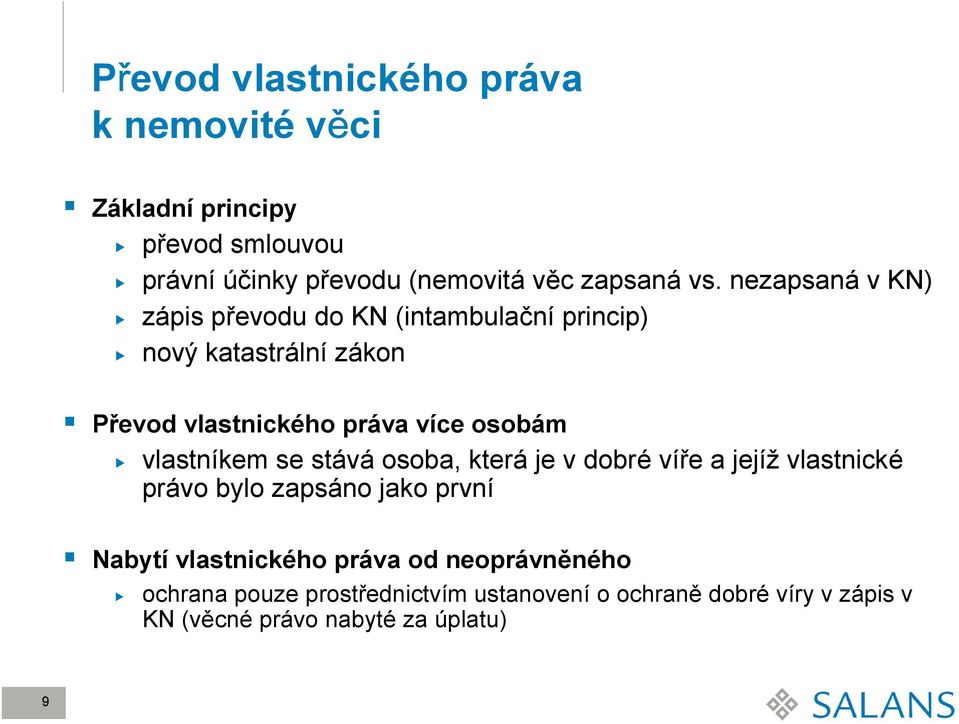 vlastníkem se stává osoba, která je v dobré víře a jejíž vlastnické právo bylo zapsáno jako první Nabytí vlastnického