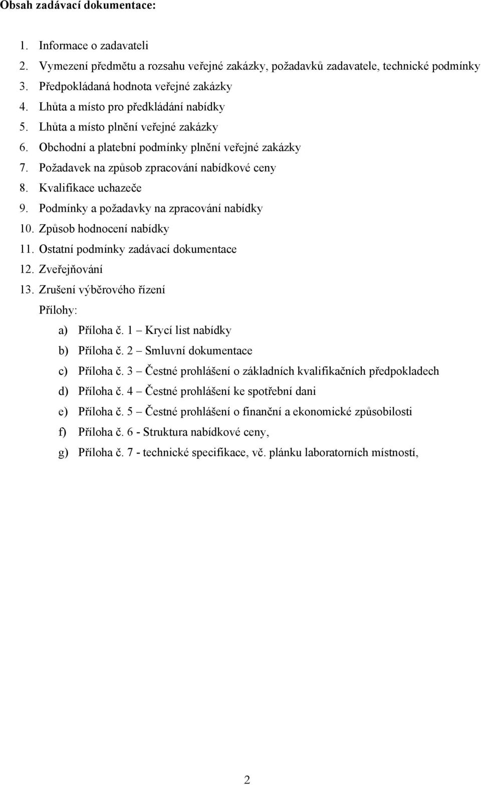 Kvalifikace uchazeče 9. Podmínky a požadavky na zpracování nabídky 10. Způsob hodnocení nabídky 11. Ostatní podmínky zadávací dokumentace 12. Zveřejňování 13.