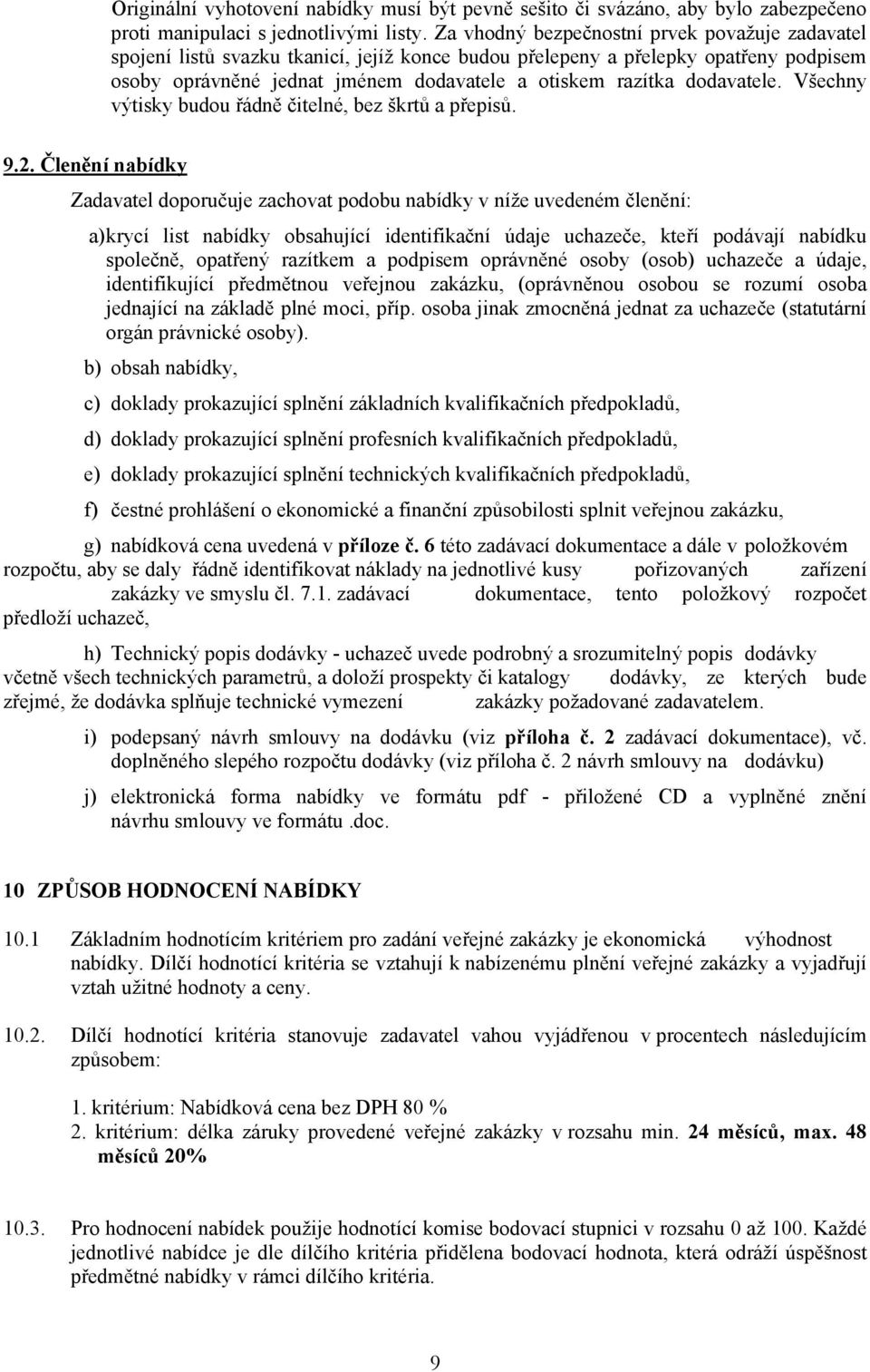 dodavatele. Všechny výtisky budou řádně čitelné, bez škrtů a přepisů. 9.2.