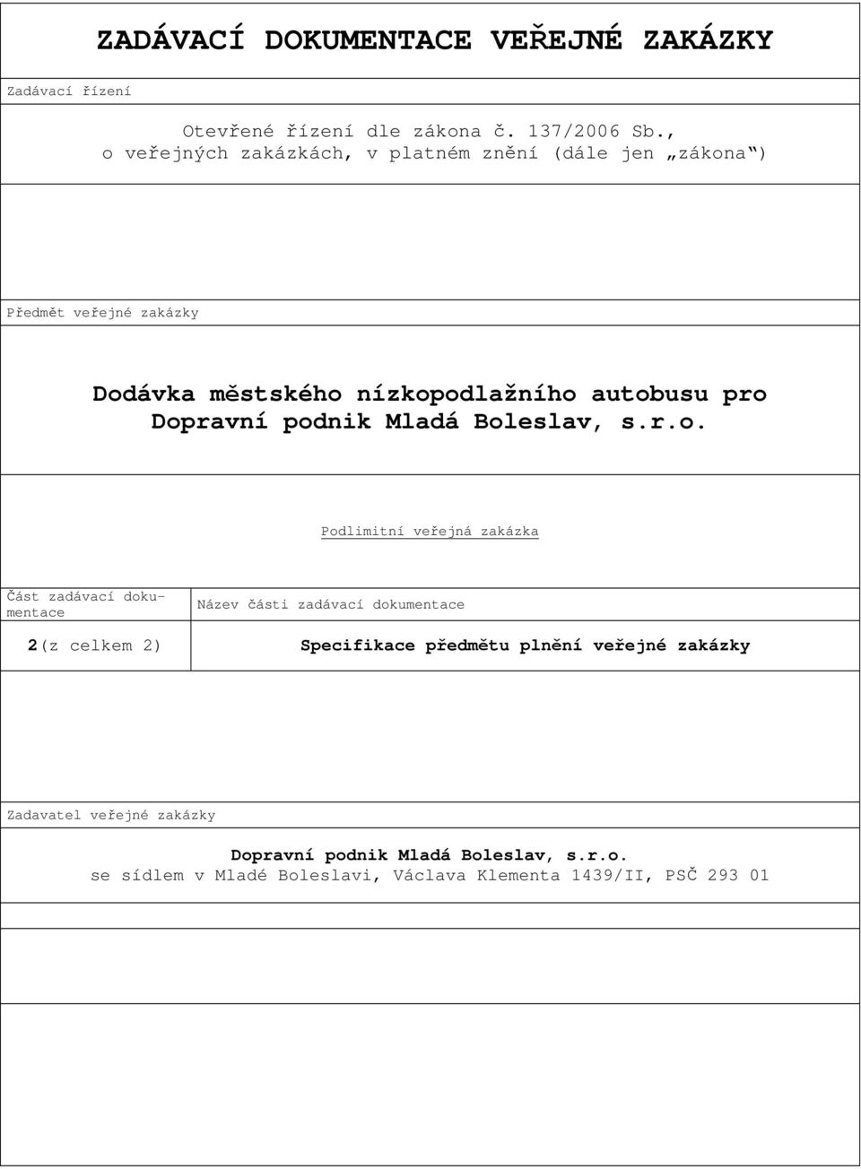 Dopravní podnik Mladá Boleslav, s.r.o. Podlimitní veřejná zakázka Část zadávací dokumentace Název části zadávací dokumentace 2(z