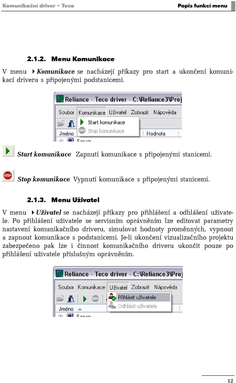 Menu Uživatel V menu Uživatel se nacházejí příkazy pro přihlášení a odhlášení uživatele.