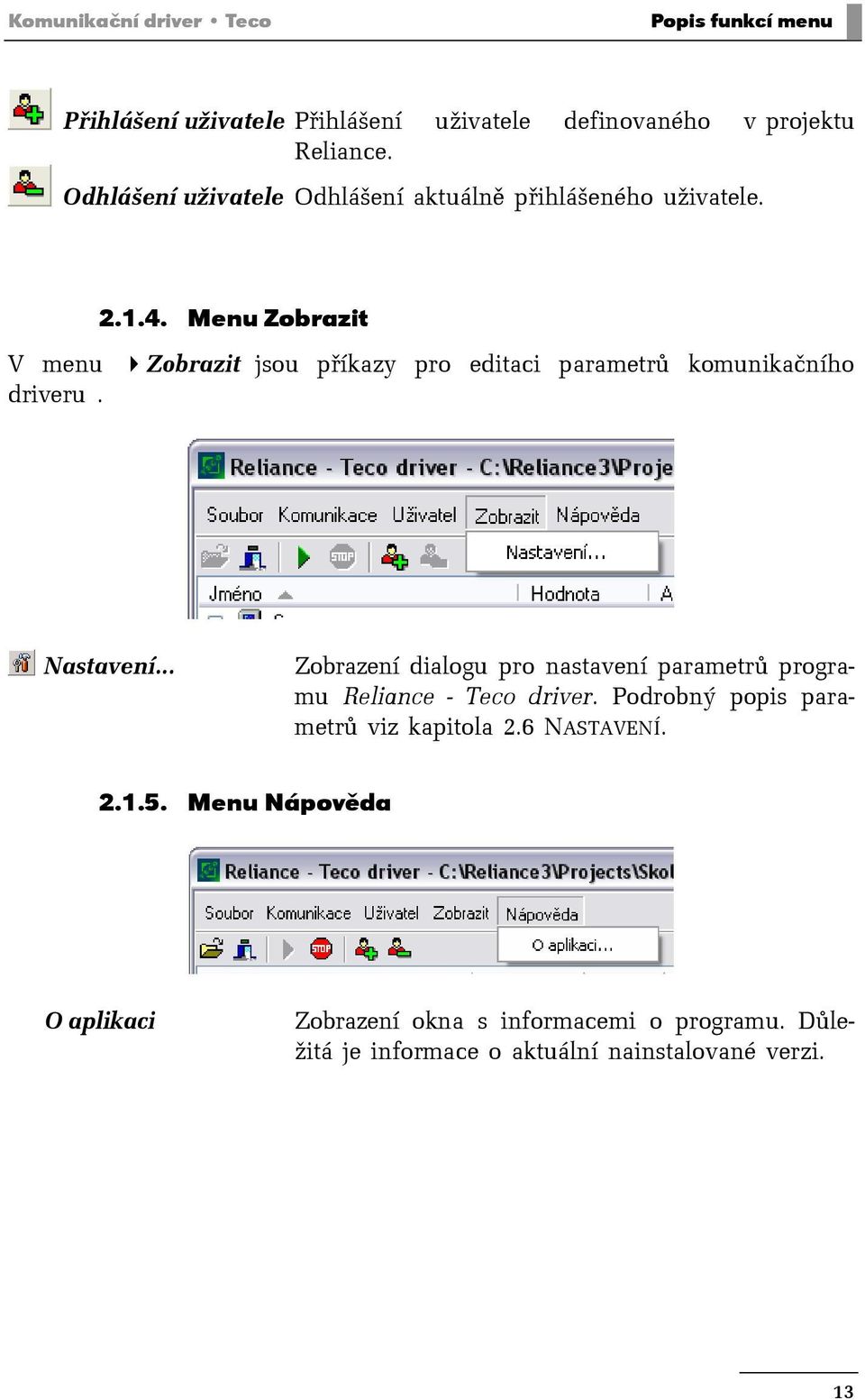 Menu Zobrazit V menu Zobrazit jsou příkazy pro editaci parametrů komunikačního driveru.