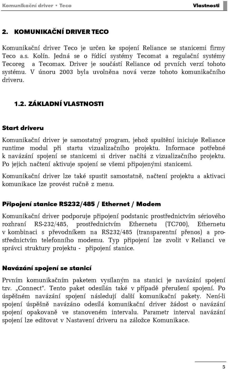 03 byla uvolněna nová verze tohoto komunikačního driveru. 1.2.