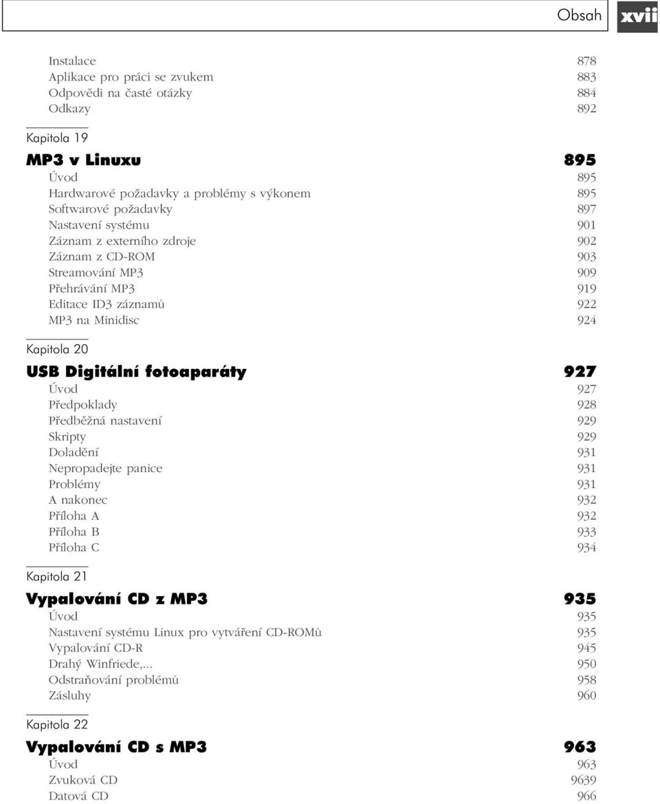 fotoaparáty 927 Úvod 927 Předpoklady 928 Předběžná nastavení 929 Skripty 929 Doladění 931 Nepropadejte panice 931 Problémy 931 A nakonec 932 Příloha A 932 Příloha B 933 Příloha C 934 Kapitola 21