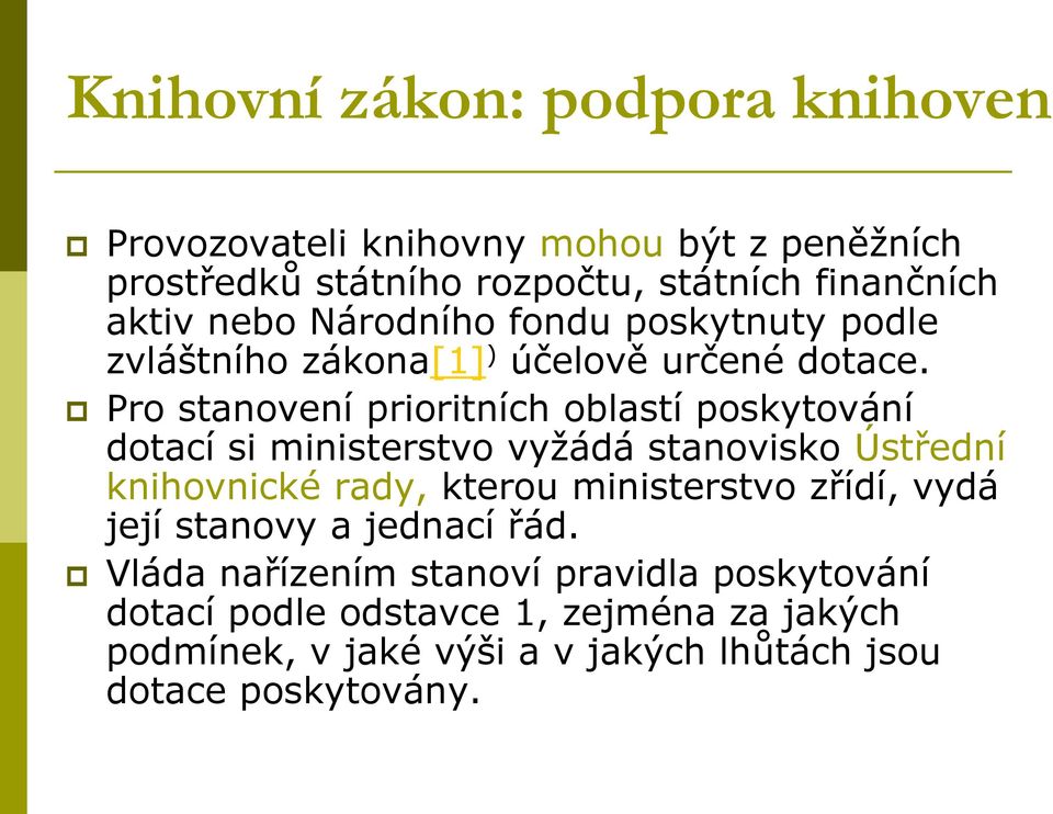 Pro stanovení prioritních oblastí poskytování dotací si ministerstvo vyžádá stanovisko Ústřední knihovnické rady, kterou ministerstvo