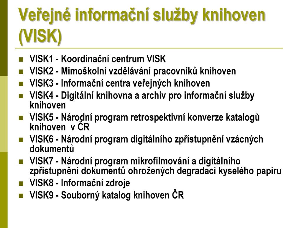 retrospektivní konverze katalogů knihoven v ČR VISK6 - Národní program digitálního zpřístupnění vzácných dokumentů VISK7 - Národní