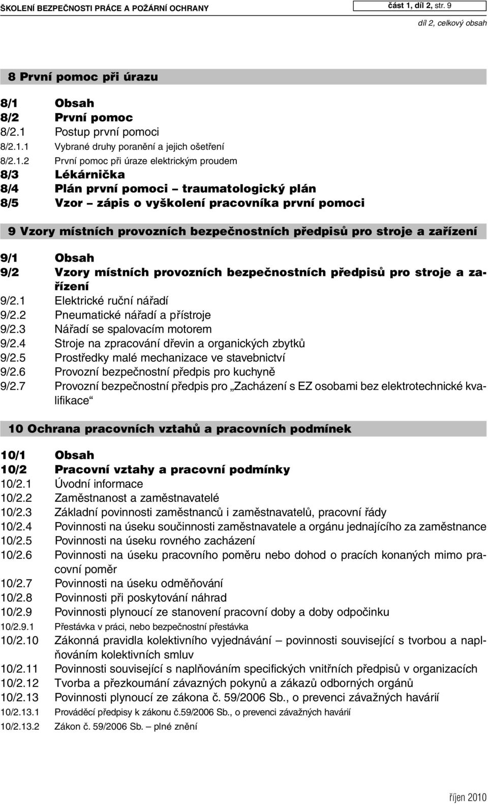 pfiedpisû pro stroje a zafiízení 9/1 Obsah 9/2 Vzory místních provozních bezpeãnostních pfiedpisû pro stroje a zafiízení 9/2.1 Elektrické ruční nářadí 9/2.2 Pneumatické nářadí a přístroje 9/2.
