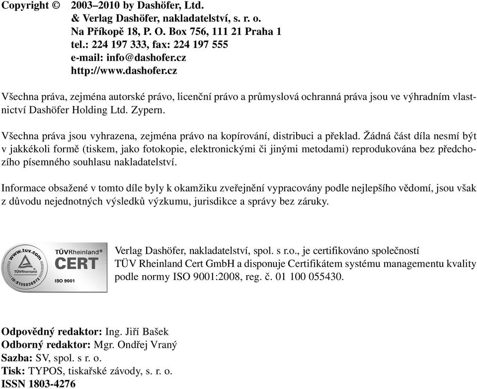 Všechna práva jsou vyhrazena, zejména právo na kopírování, distribuci a překlad.
