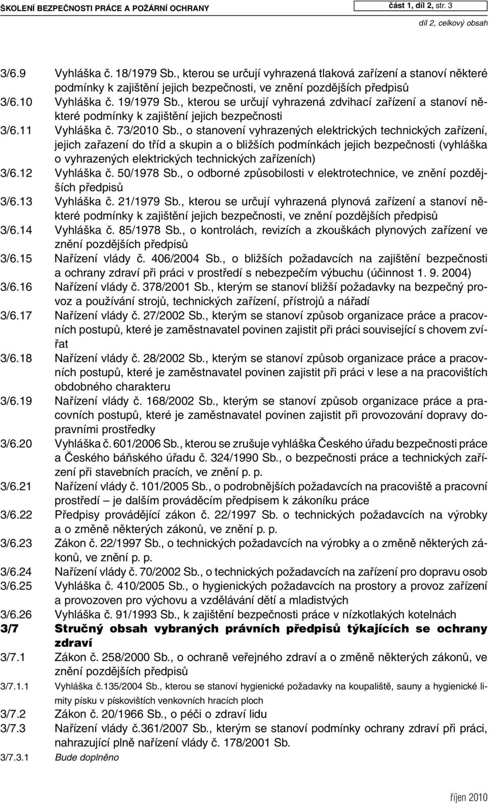 , kterou se určují vyhrazená zdvihací zařízení a stanoví některé podmínky k zajištění jejich bezpečnosti 3/6.11 Vyhláška č. 73/2010 Sb.