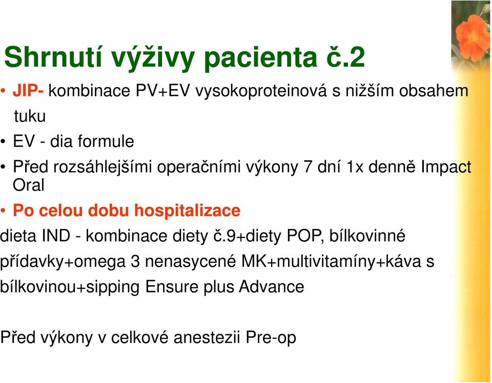 rozsáhlejšími operačními výkony 7 dní 1x denně Impact Oral Po celou dobu hospitalizace dieta