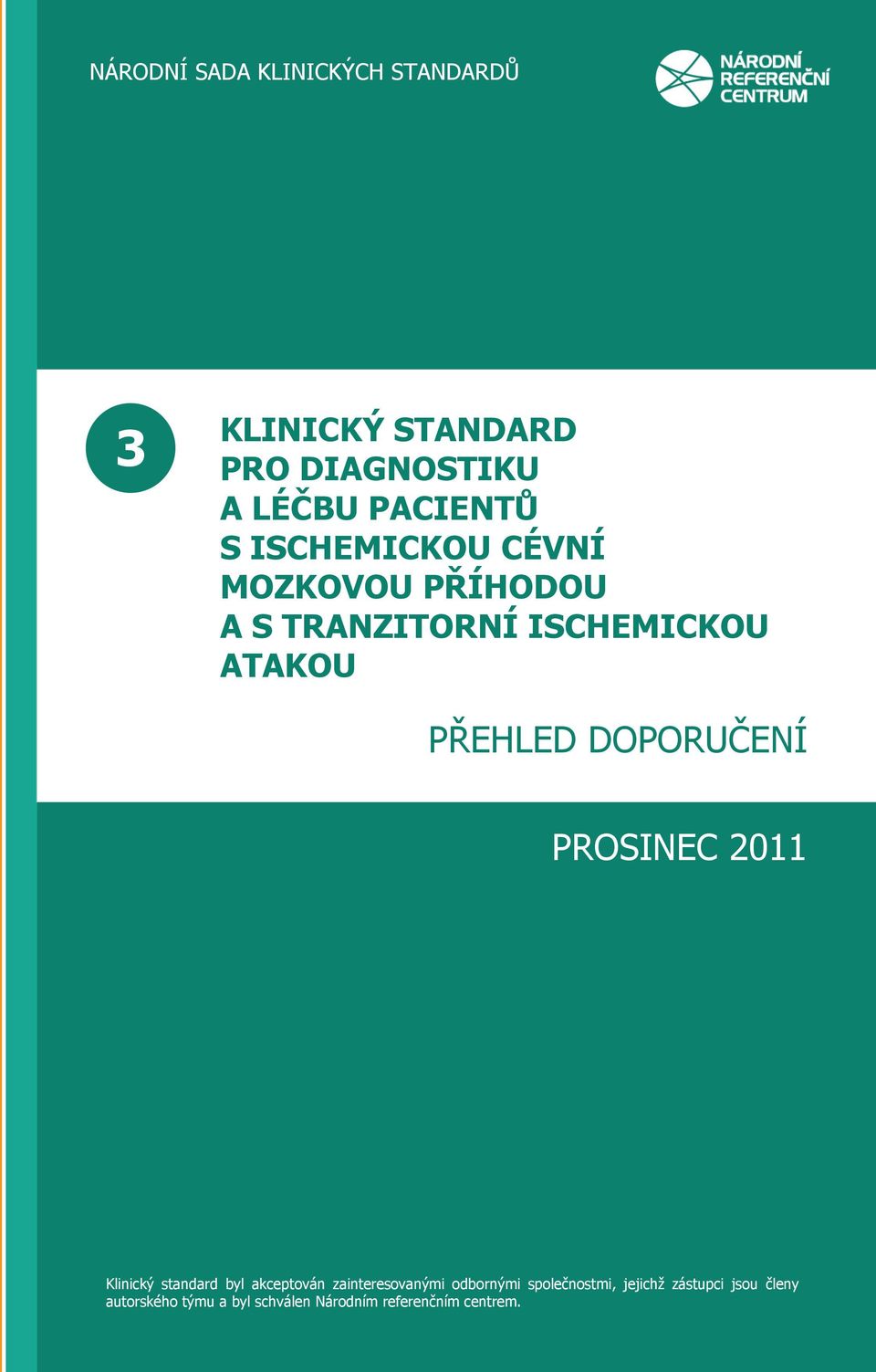 DOPORUČENÍ PROSINEC 2011 Klinický standard byl akceptován zainteresovanými odbornými