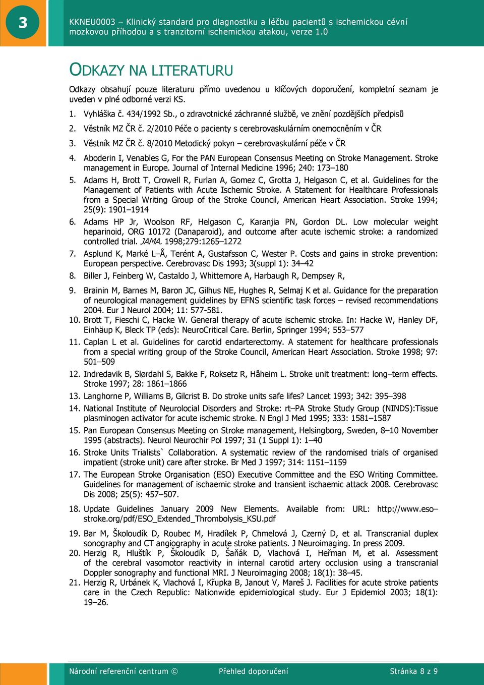 Aboderin I, Venables G, For the PAN European Consensus Meeting on Stroke Management. Stroke management in Europe. Journal of Internal Medicine 1996; 240: 173 180 5.