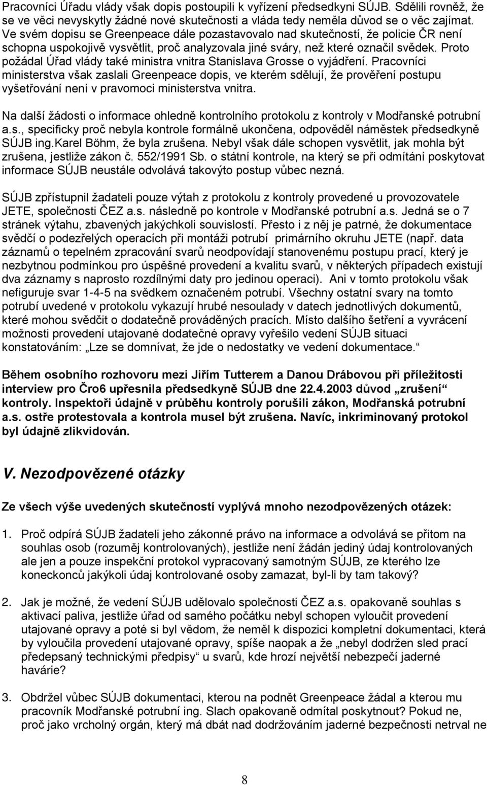 Proto požádal Úřad vlády také ministra vnitra Stanislava Grosse o vyjádření.