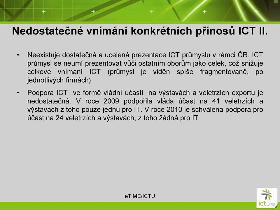 po jednotlivých firmách) Podpora ICT ve formě vládní účasti na výstavách a veletrzích exportu je nedostatečná.