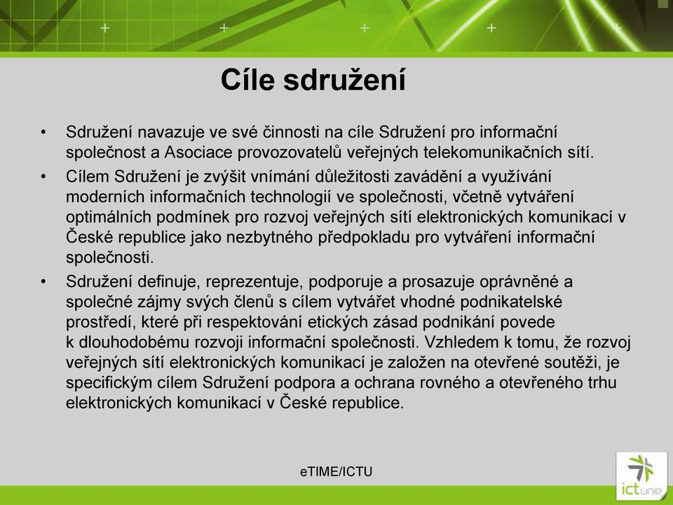 komunikací v České republice jako nezbytného předpokladu pro vytváření informační společnosti.