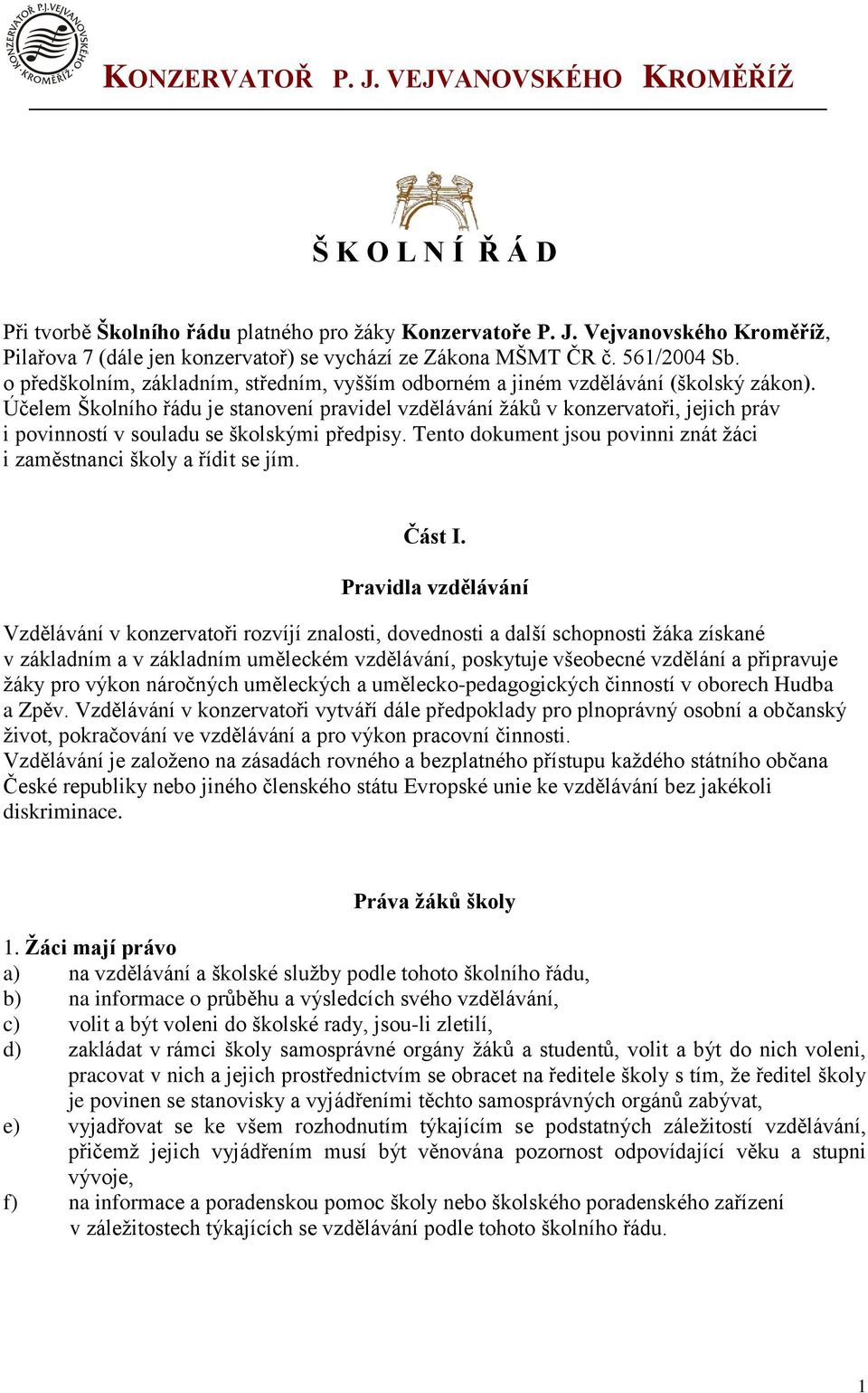 Účelem Školního řádu je stanovení pravidel vzdělávání žáků v konzervatoři, jejich práv i povinností v souladu se školskými předpisy.