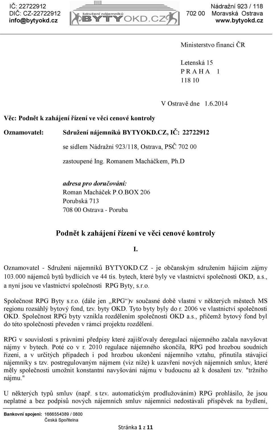 Oznamovatel - Sdružení nájemníků BYTYOKD.CZ - je občanským sdružením hájícím zájmy 103.000 nájemců bytů bydlících ve 44 tis. bytech, které byly ve vlastnictví společnosti OKD, a.s., a nyní jsou ve vlastnictví společnosti RPG Byty, s.