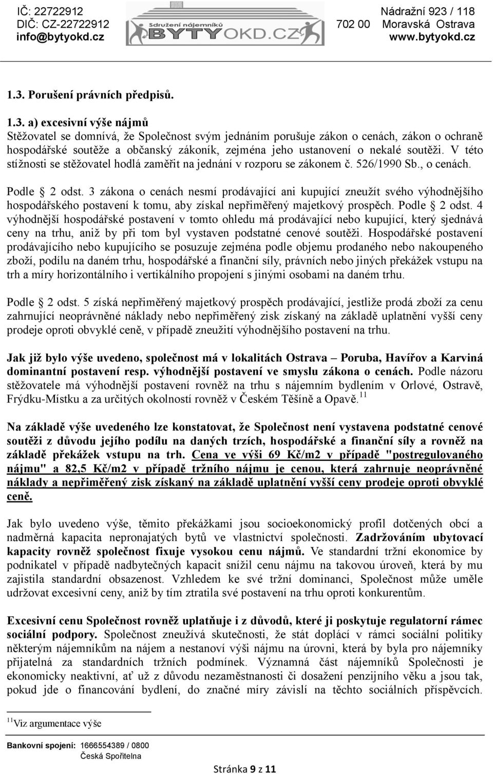 3 zákona o cenách nesmí prodávající ani kupující zneužít svého výhodnějšího hospodářského postavení k tomu, aby získal nepřiměřený majetkový prospěch. Podle 2 odst.
