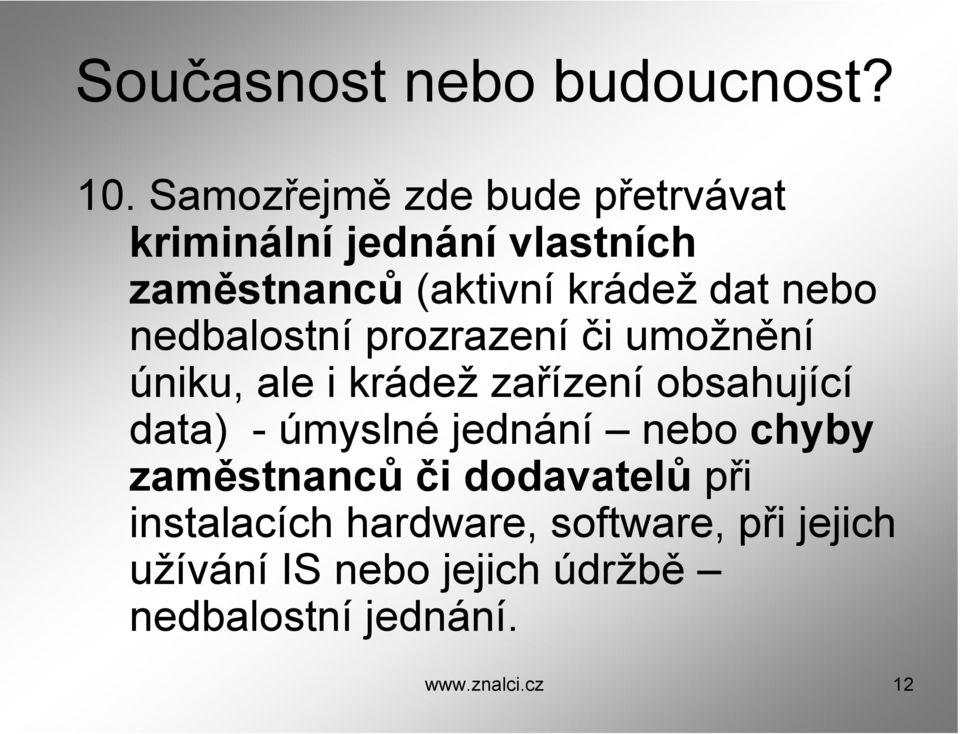 nebo nedbalostní prozrazení či umožnění úniku, ale i krádež zařízení obsahující data) -