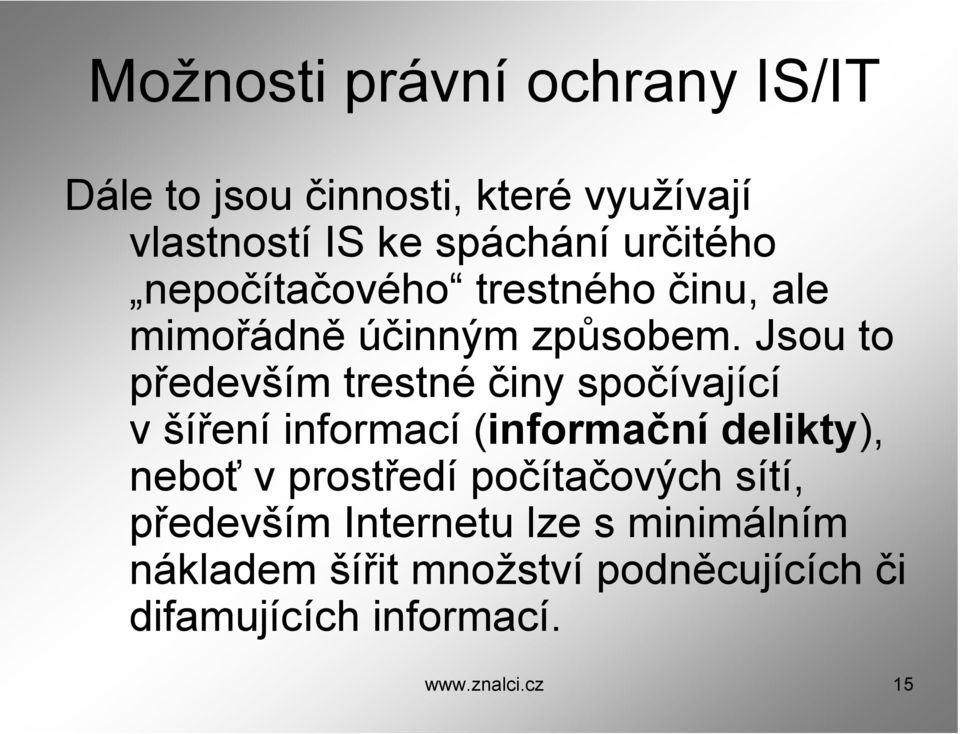 Jsou to především trestné činy spočívající všíření informací (informační delikty), neboť vprostředí