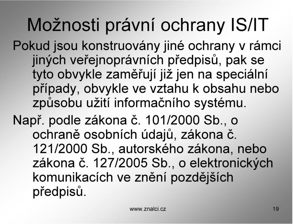 informačního systému. Např. podle zákona č. 101/2000 Sb., o ochraně osobních údajů, zákona č. 121/2000 Sb.