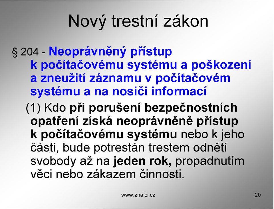 opatření získá neoprávněně přístup kpočítačovému systému nebo k jeho části, bude potrestán