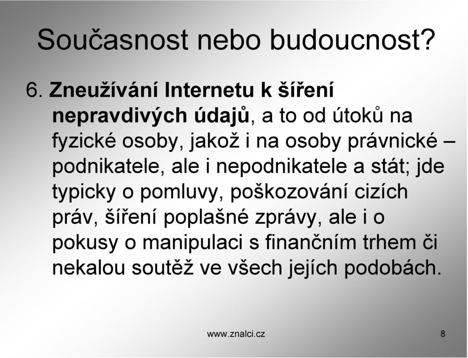 na osoby právnické podnikatele, ale i nepodnikatele a stát; jde typicky o pomluvy,